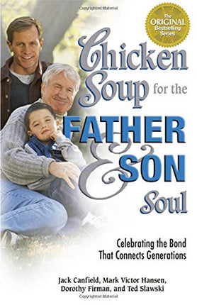 Chicken Soup for the Father & Son Soul: Celebrating the Bond That Connects Generations (Chicken Soup for the Soul)