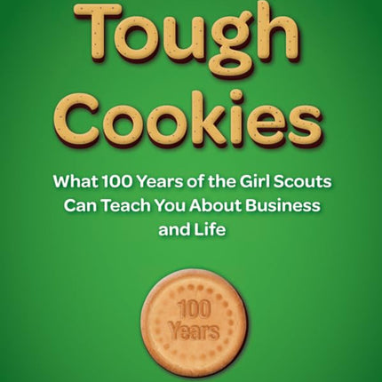 Tough Cookies: Leadership Lessons from 100 Years of the Girl Scouts