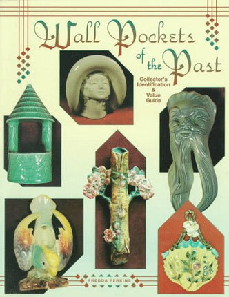 Wall Pockets of the Past: Collector's Identification and Value Guide
