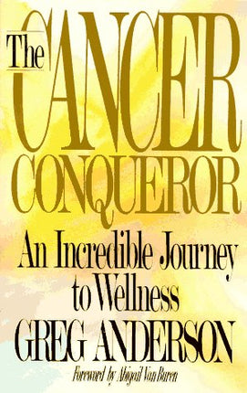 The Cancer Conqueror: An Incredible Journey to Wellness