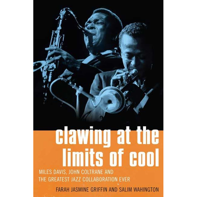 Clawing at the Limits of Cool: Miles Davis, John Coltrane, and the Greatest Jazz Collaboration Ever