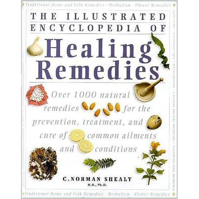 The Illustrated Encyclopedia of Natural Remedies: Over 1000 Natural Remedies for the Prevention, Treatment, and Cure of Common Ailments and Conditions by Shealy, C. Norman (1998) Hardcover