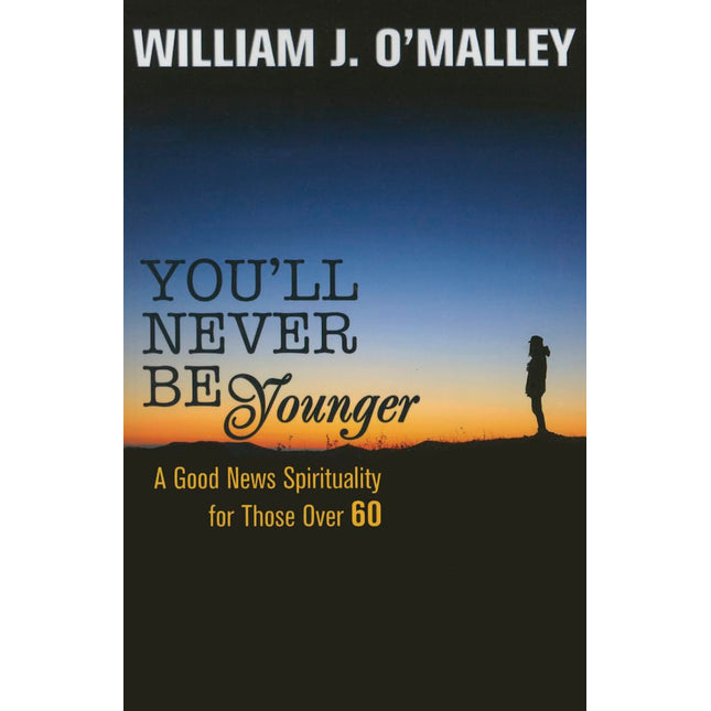 You'll Never Be Younger: A Good News Spirituality for Those Over Sixty