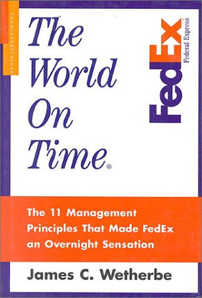 The World on Time: The 11 Management Principles That Made Fedex an Overnight Sensation