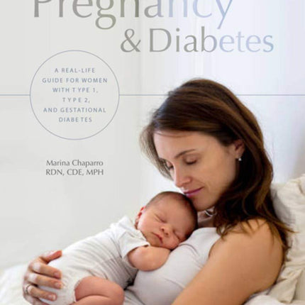Pregnancy & Diabetes: A Real-Life Guide for Women with Type 1, Type 2, and Gestational Diabetes
