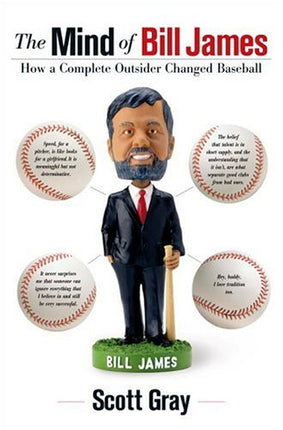 The Mind of Bill James: How a Complete Outsider Changed Baseball