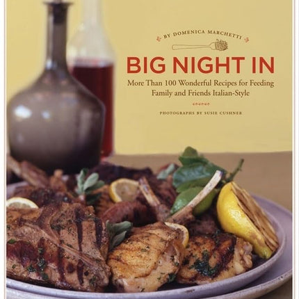 Big Night In: More Than 100 Wonderful Recipes for Feeding Family and Friends Italian-Style
