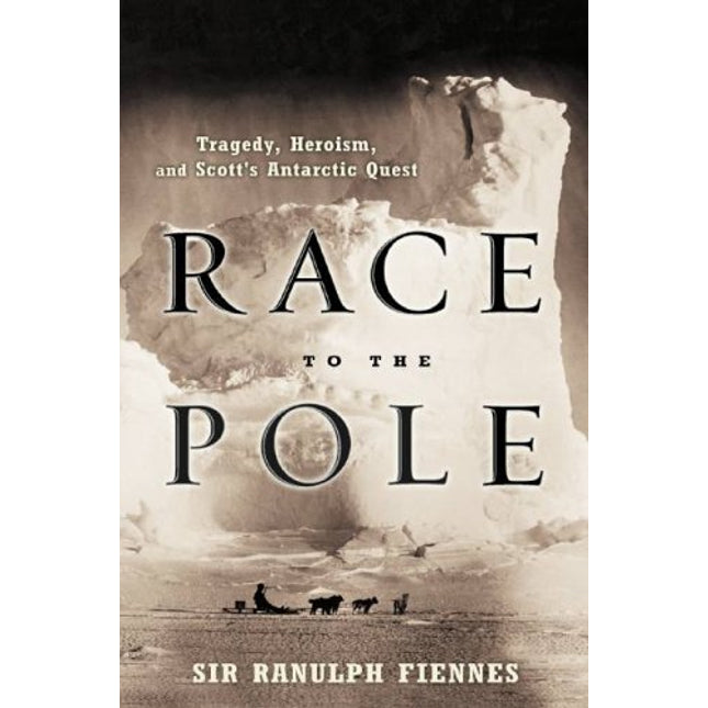 Race to the Pole: Tragedy, Heroism, and Scott's Antarctic Quest