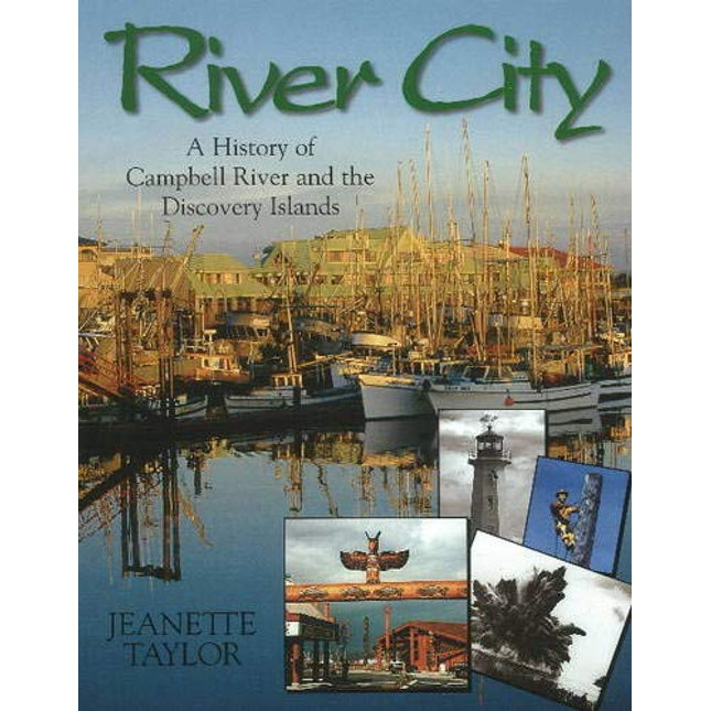 River City: A History of Campbell River and the Discovery Islands