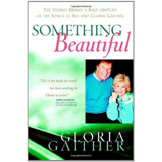Something Beautiful: The Stories Behind a Half-century of the Songs of Bill and Gloria Gaither