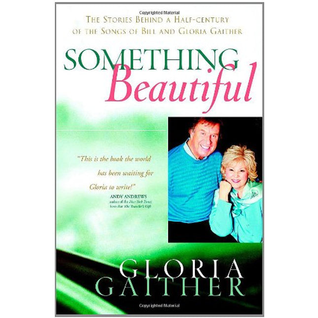 Something Beautiful: The Stories Behind a Half-century of the Songs of Bill and Gloria Gaither