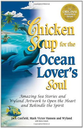 Chicken Soup for the Ocean Lover's Soul: Amazing Sea Stories and Wyland Artwork to Open the Heart and Rekindle the Spirit