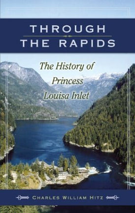 Through the Rapids: The History of Princess Louisa Inlet