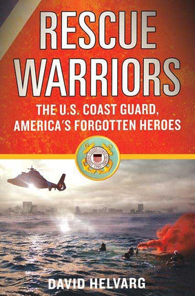 Rescue Warriors: The U.S. Coast Guard, America's Forgotten Heroes