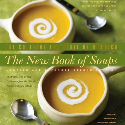 The New Book of Soups: Over 160 New and Improved Recipes for Soups and Stews of Every Variety, With Illustrated, Step-by-Step Techniques from the World's Premier Culinary Co