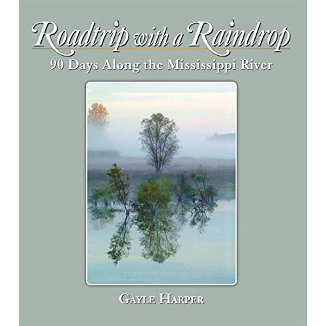 Roadtrip with a Raindrop: 90 Days Along the Mississippi River