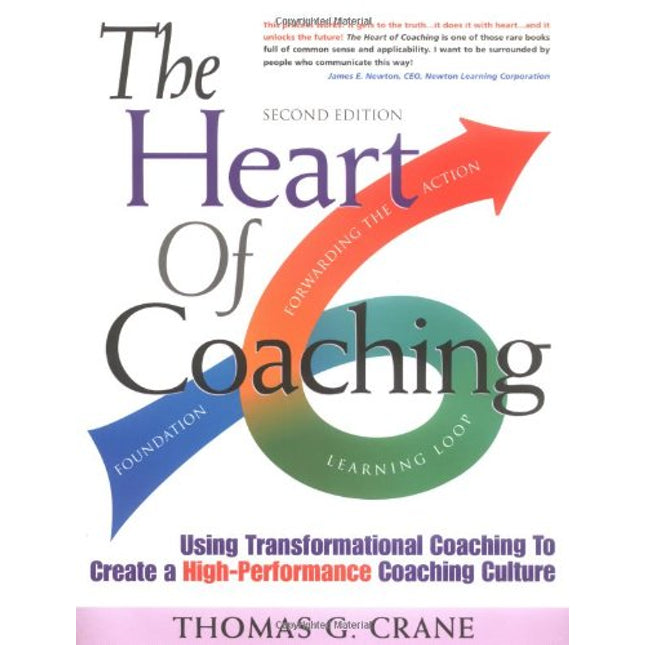 The Heart of Coaching: Using Transformational Coaching to Create a High-Performance Coaching Culture