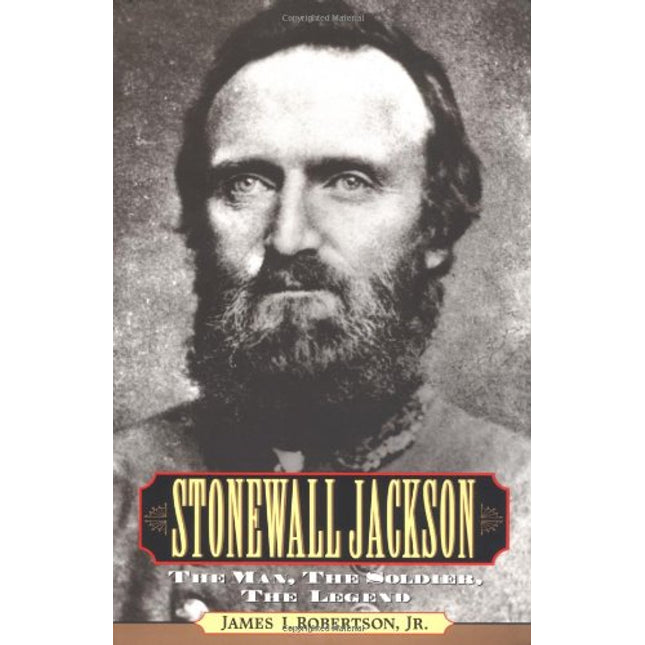 Stonewall Jackson : The Man, the Soldier, the Legend