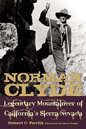 Norman Clyde: Legendary Mountaineer of California's Sierra Nevada