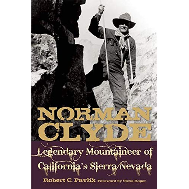 Norman Clyde: Legendary Mountaineer of California's Sierra Nevada