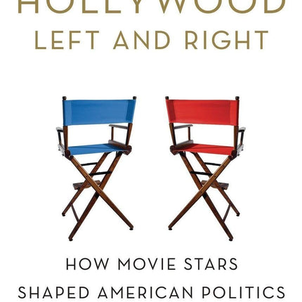 Hollywood Left and Right: How Movie Stars Shaped American Politics