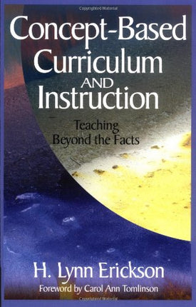 Concept-Based Curriculum and Instruction: Teaching Beyond the Facts