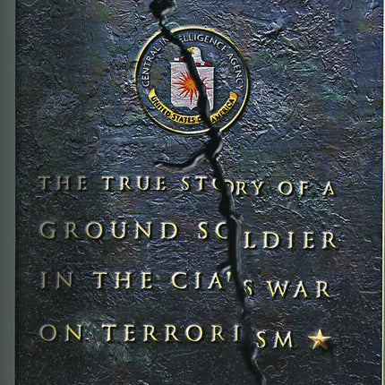 See No Evil: The True Story of a Ground Soldier in the CIA's War on Terrorism