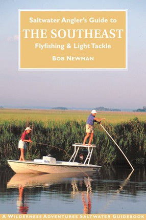 Saltwater Angler's Guide to the Southeast: Flyfishing and Light Tackle in the Carolinas and Georgia