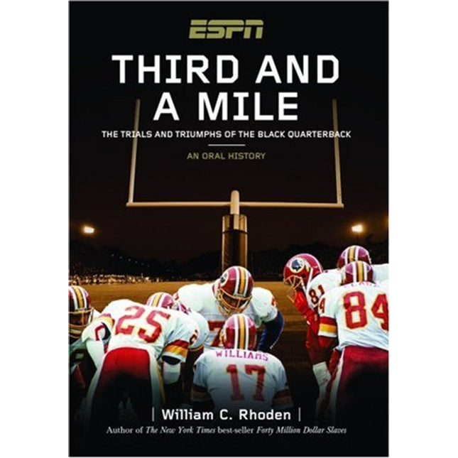 Third and a Mile: From Fritz Pollard to Michael Vick--an Oral History of the Trials, Tears and Triumphs of the Black Quarterback