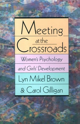 Meeting at the Crossroads: Women’s Psychology and Girls’ Development