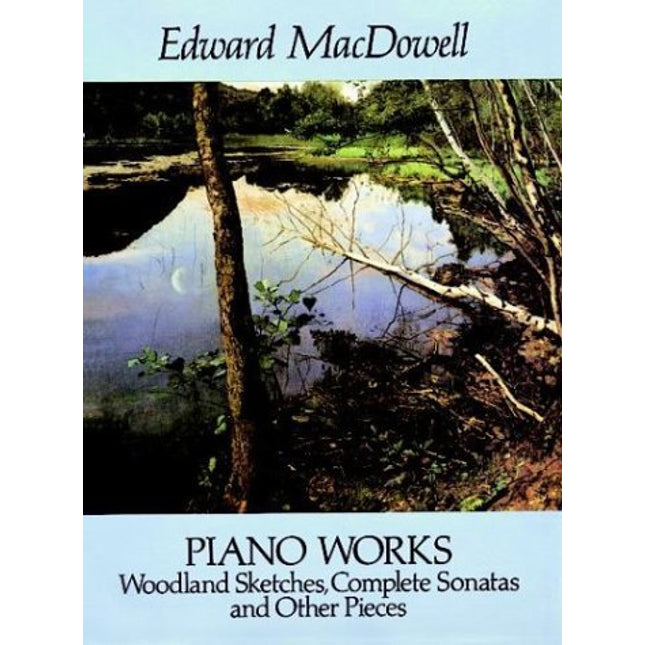 Piano Works: Woodland Sketches, Complete Sonatas and Other Pieces