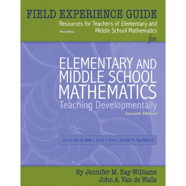 Field Experience Guide Third Edition for Elementary and Middle School Mathematics Seventh Edition: Teaching Developmentally