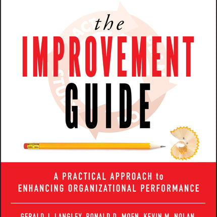 The Improvement Guide: A Practical Approach to Enhancing Organizational Performance