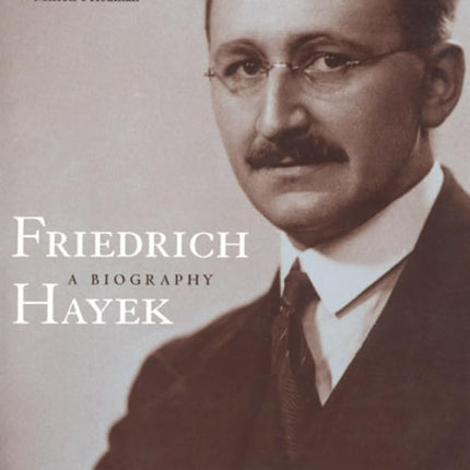Friedrich Hayek: A Biography