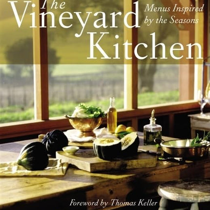 The Vineyard Kitchen: Menus Inspired by the Seasons – A Comprehensive Napa Valley Guide with Wine Pairings (Cookbooks)