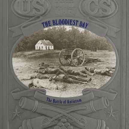 The Bloodiest Day: The Battle of Antietam (Civil War)