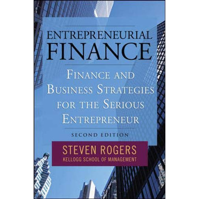 Entrepreneurial Finance: Finance and Business Strategies for the Serious Entrepreneur