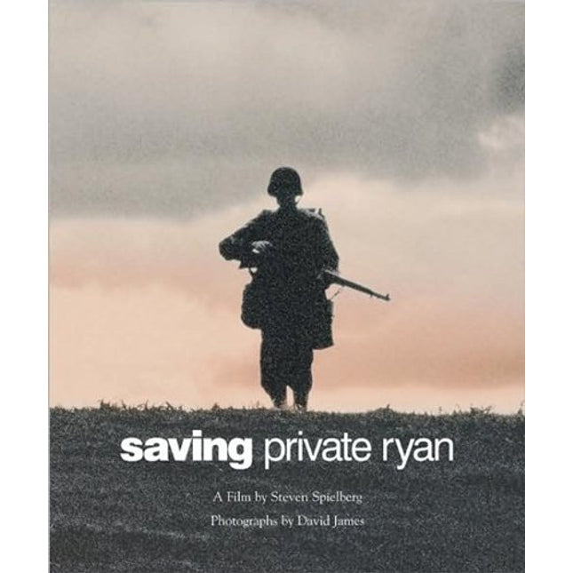 Saving Private Ryan: The Men, the Mission, the Movie : A Film by Steven Spielberg