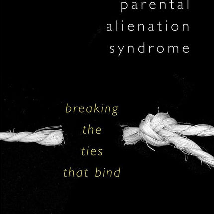 Adult Children of Parental Alienation Syndrome: Breaking the Ties That Bind (Norton Professional Book)