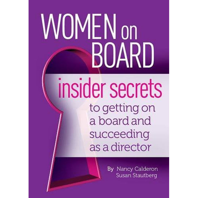 Women on Board: insider secrets to getting on a board and succeeding as a director
