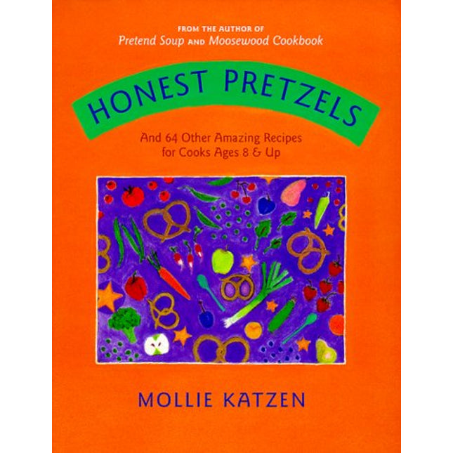 Honest Pretzels: And 64 Other Amazing Recipes for Kids