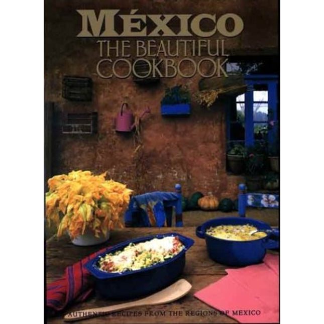 Mexico: The Beautiful Cookbook