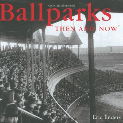 Ballparks Then and Now
