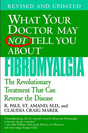 What Your Doctor May Not Tell You About Fibromyalgia: The Revolutionary Treatment That Can Reverse the Disease