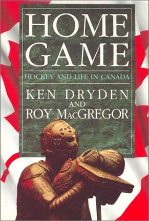 Home Game: Hockey and Life in Canada