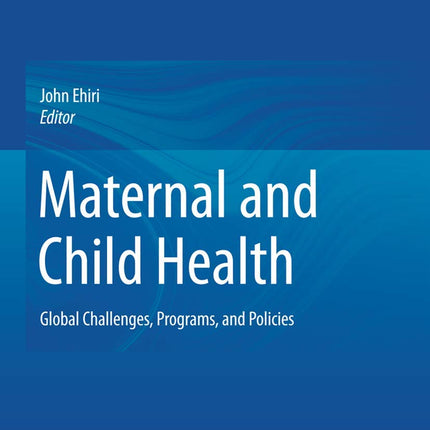 Maternal and Child Health: Global Challenges, Programs, and Policies