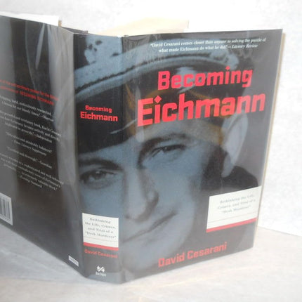 Becoming Eichmann: Rethinking the Life, Crimes, and Trial of a "Desk Murderer" (Eichmann: His Life and Crimes)