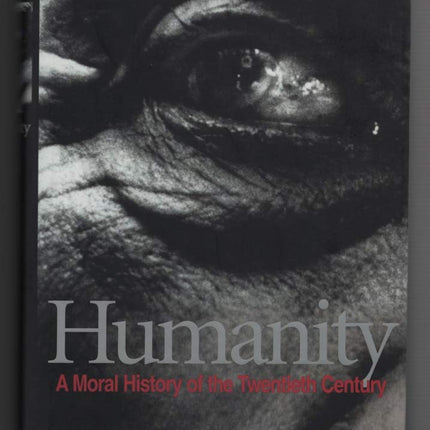 Humanity: A Moral History of the Twentieth Century