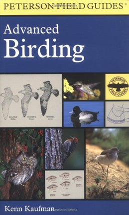 A Field Guide to Advanced Birding: Birding Challenges and How to Approach Them (Peterson Field Guides Series)