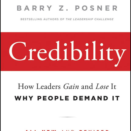 Credibility: How Leaders Gain and Lose It, Why People Demand It (J-B Leadership Challenge: Kouzes/Posner)